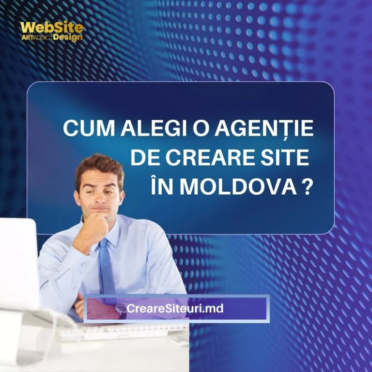 Cum alegi o agenție de creare site în Moldova
